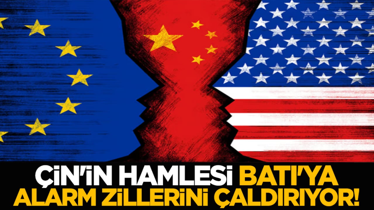 Çin'in hamlesi, Batı'ya alarm zillerini çaldırıyor!