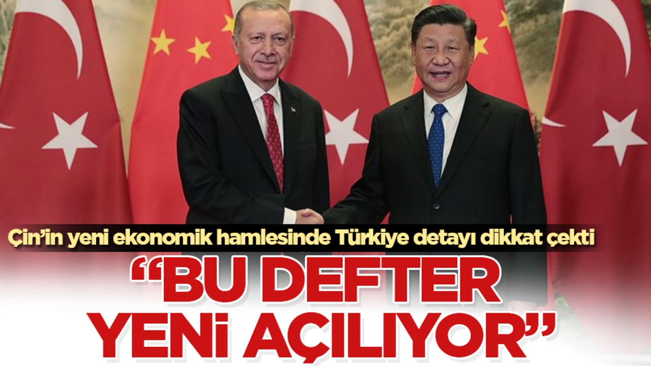 Çin’in yeni ekonomik hamlesinde Türkiye detayı dikkat çekti: "Bu defter yeni açılıyor"