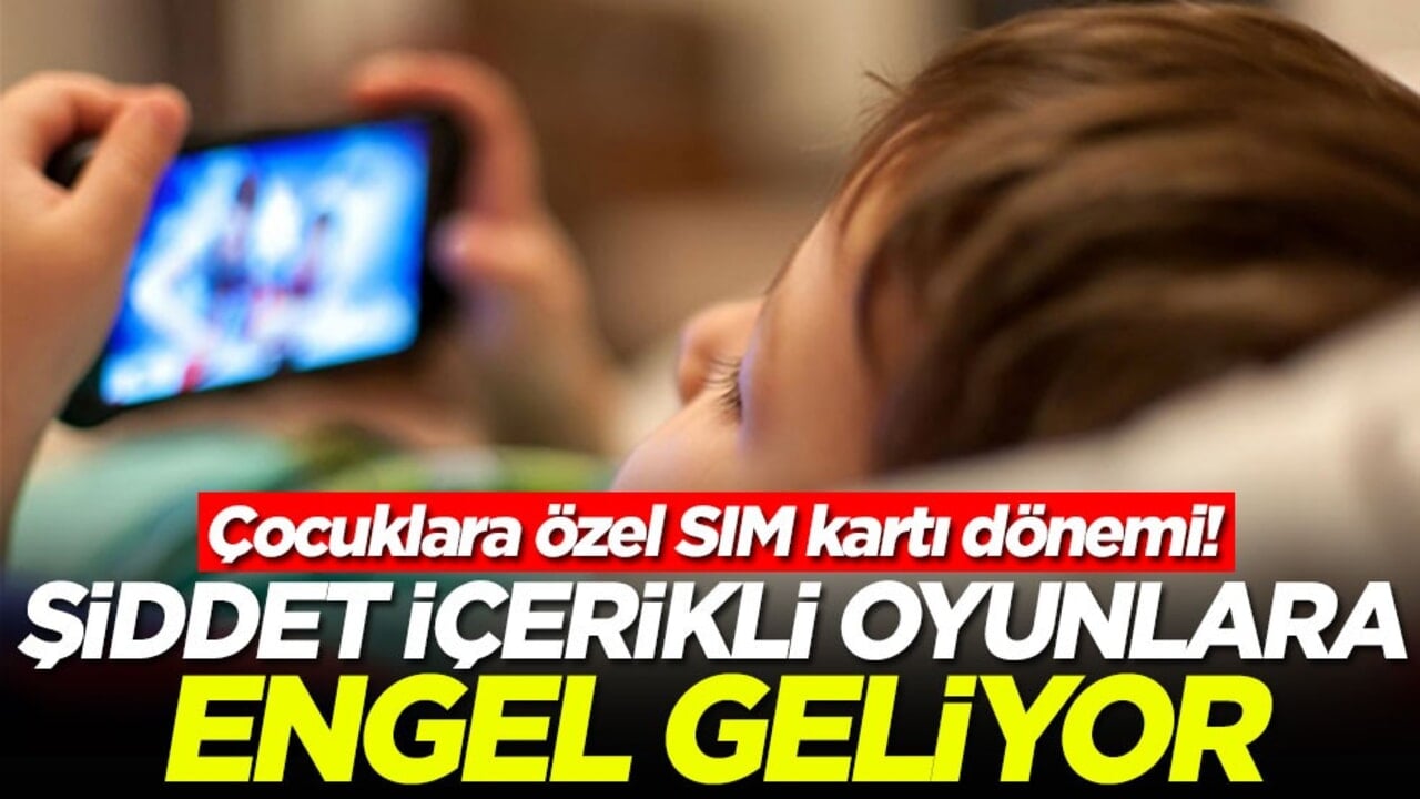 Çocuklara özel SIM kartı dönemi! Şiddet içerikli oyunlara engel geliyor