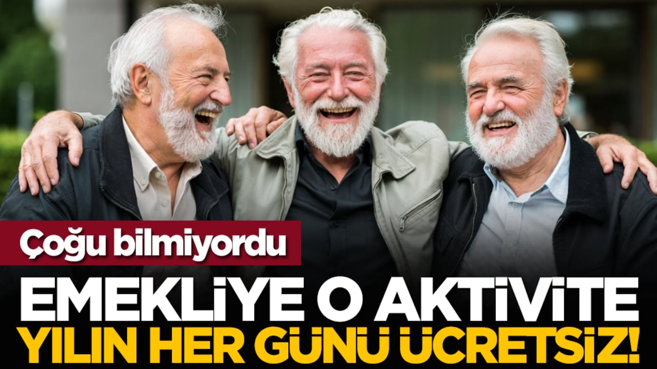 Çoğu bilmiyor: Emekliye o aktivite yılın her günü ücretsiz!
