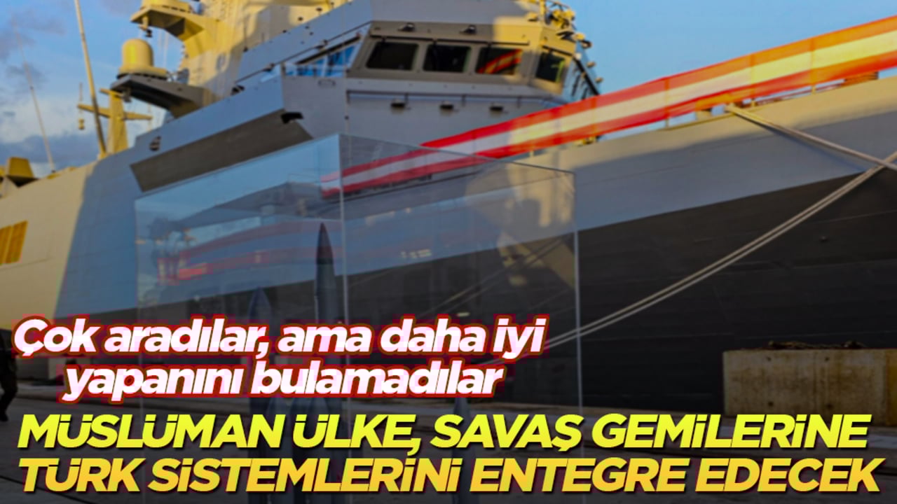 Çok aradılar, ama daha iyi yapanını bulamadılar! Müslüman ülke, savaş gemilerine Türk sistemlerini entegre edecek