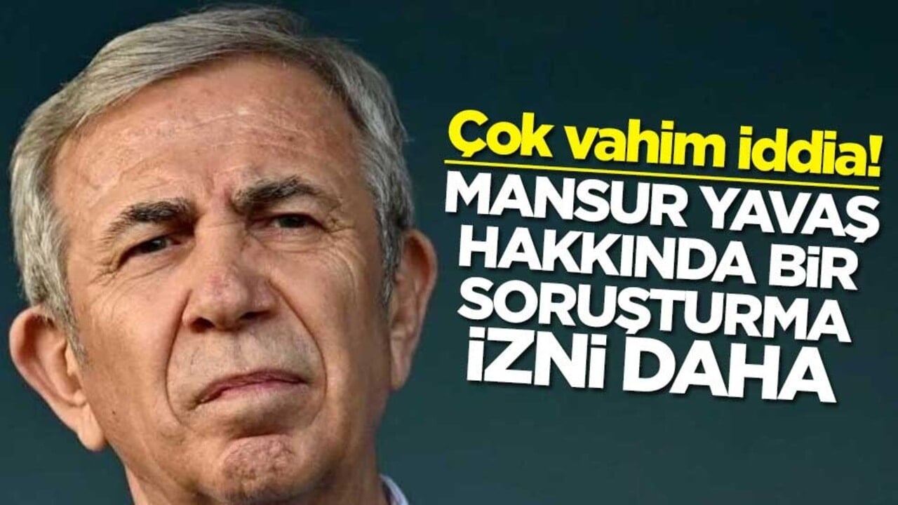 Çok vahim iddia! ABB Başkanı Mansur Yavaş hakkında bir soruşturma izni daha