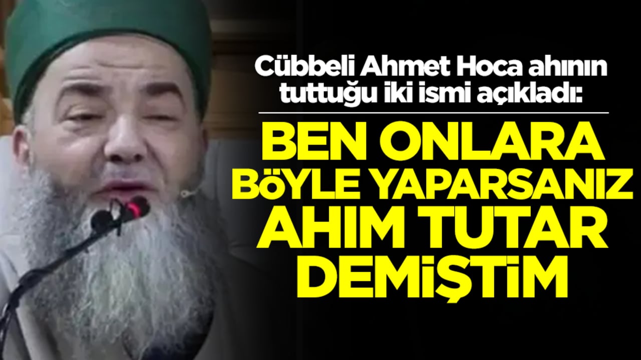 Cübbeli Ahmet Hoca ahının tuttuğu iki ismi açıkladı: Ben onlara böyle yaparsanız ahım tutar demiştim