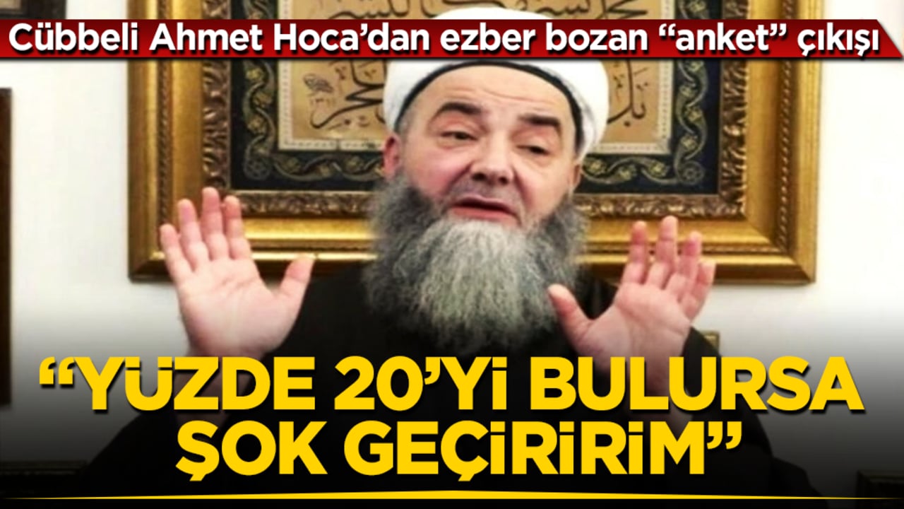 Cübbeli Ahmet Hoca’dan ezber bozan "anket" çıkışı: Yüzde 20’yi bulursa şok geçiririm