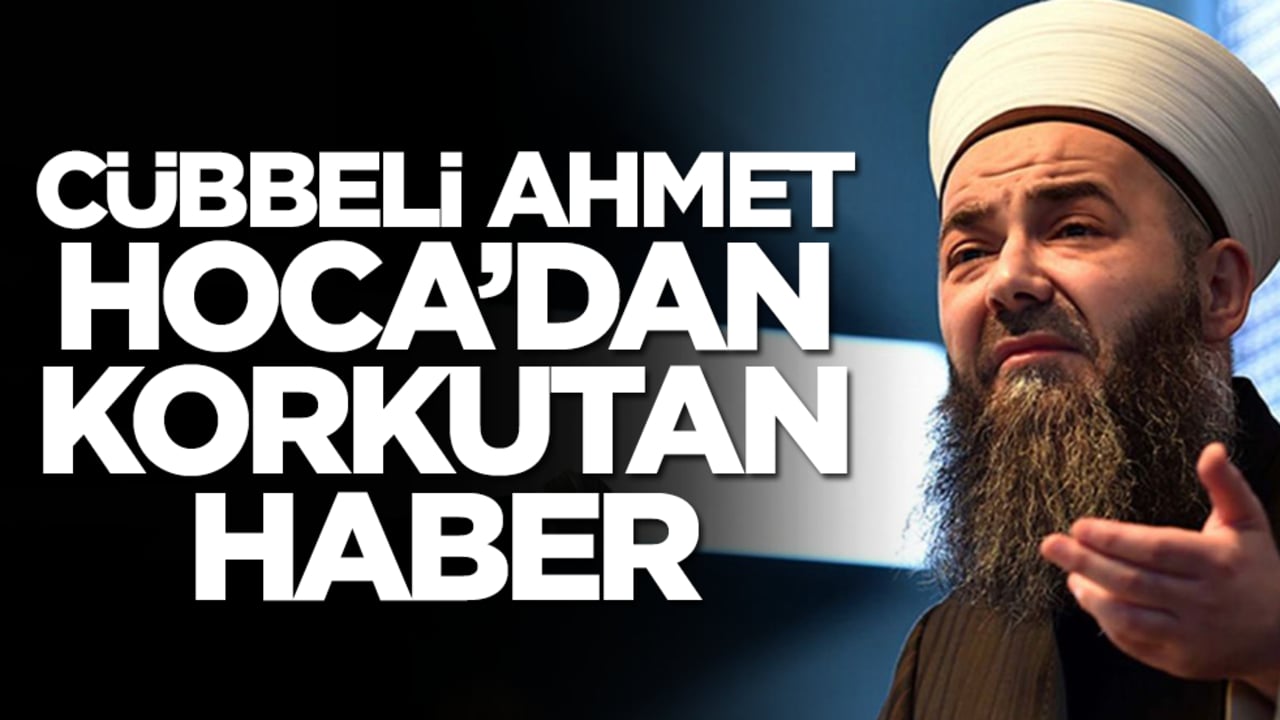 Cübbeli Ahmet Hoca'dan korkutan haber