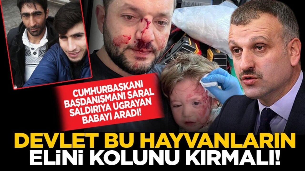 Cumhurbaşkanı Başdanışmanı Saral saldırıya uğrayan babayı aradı! "Devlet bu hayvanların elini kolunu kırmalı!"
