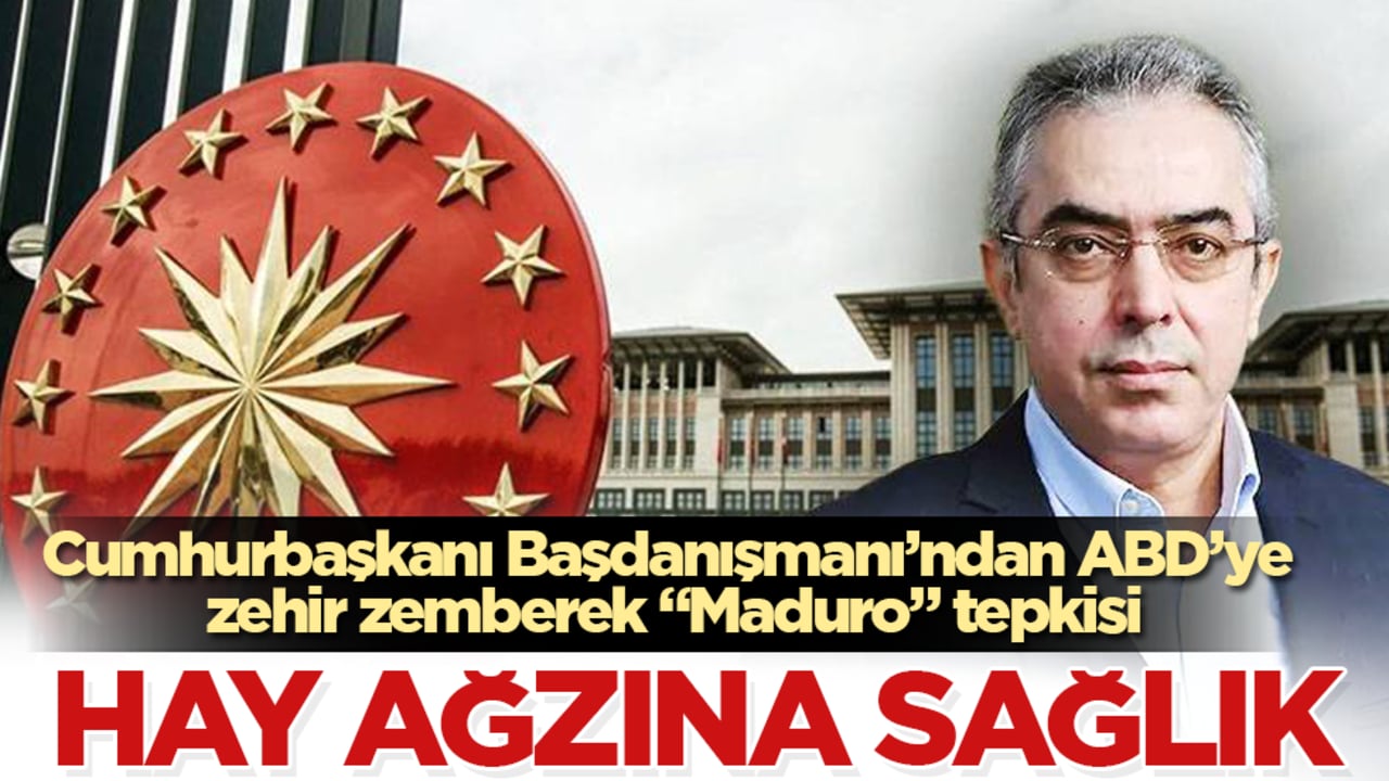 Cumhurbaşkanı Başdanışmanı’ndan ABD’ye zehir zemberek "Maduro" tepkisi! Hay ağzına sağlık