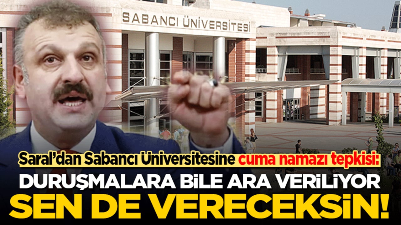 Cumhurbaşkanı başdanışmanından Sabancı Üniversitesine Cuma namazı tepkisi: Hakimler bile duruşmaya ara veriyorsa sen de vereceksin!