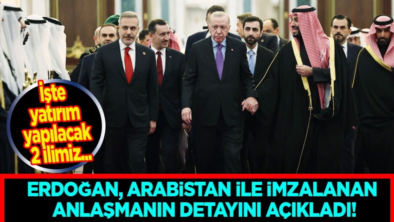 Cumhurbaşkanı Erdoğan, Arabistan ile imzalanan anlaşmanın detayını açıkladı! İşte yatırım yapılacak 2 ilimiz