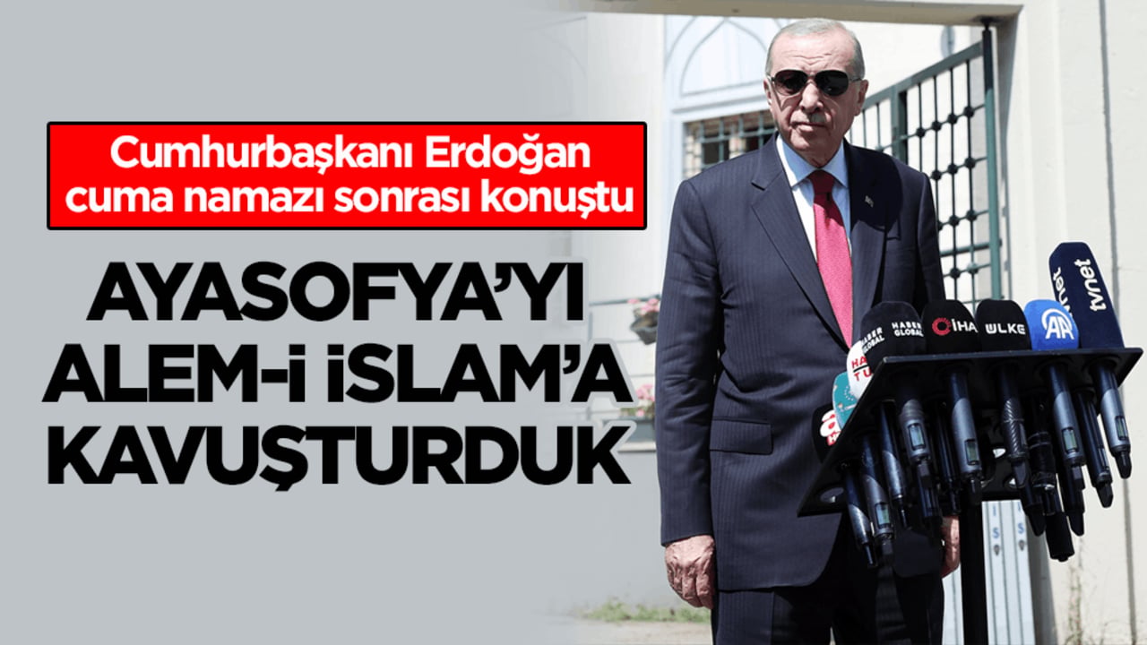 Cumhurbaşkanı Erdoğan: Ayasofya’yı alem-i islam’a kavuşturduk
