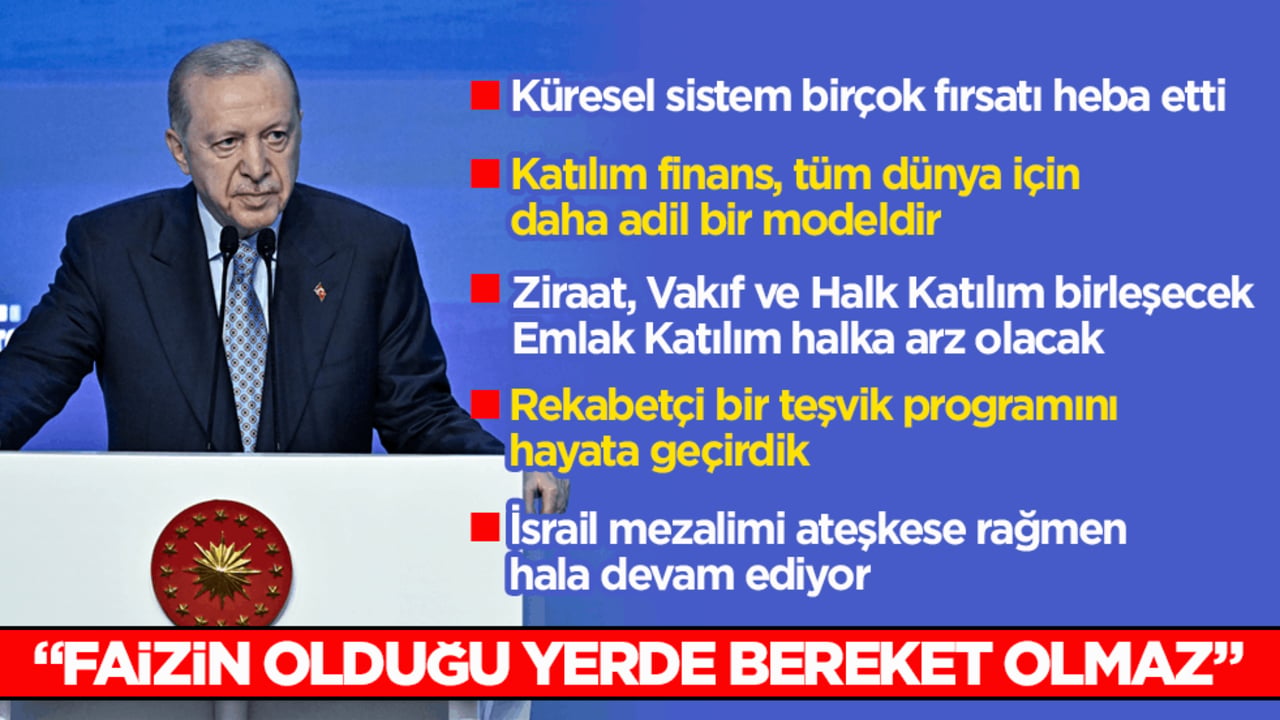  Cumhurbaşkanı Erdoğan: Faizin olduğu yerde bereket olmaz