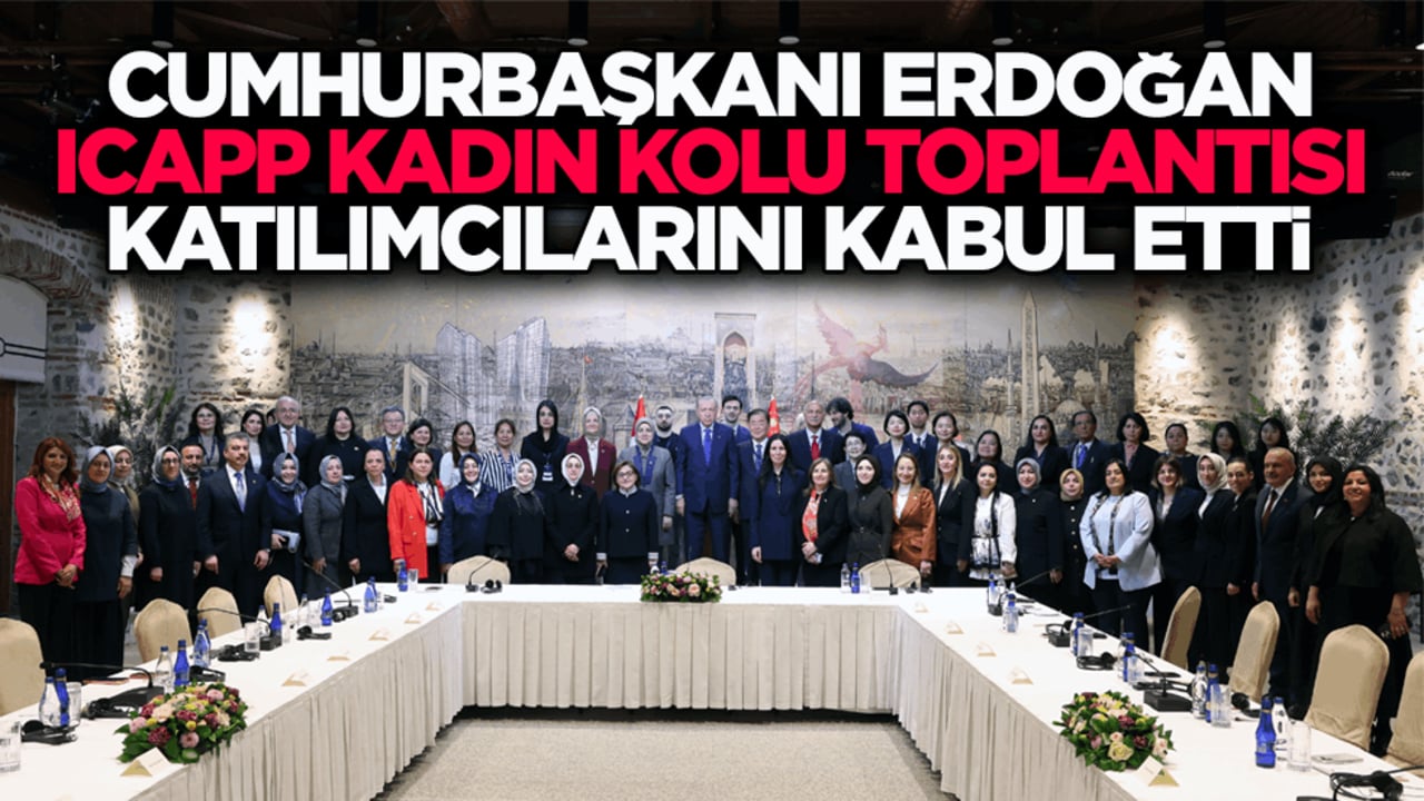 Cumhurbaşkanı Erdoğan, ICAPP Kadın Kolu üyelerini kabul etti