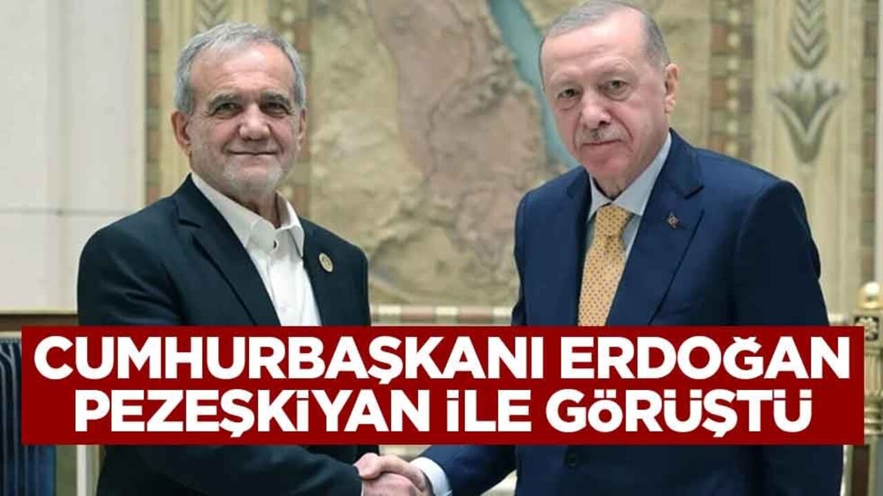 Cumhurbaşkanı Erdoğan, İran lideri Pezeşkiyan ile görüştü