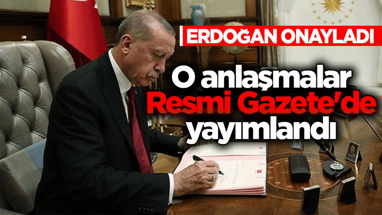 Cumhurbaşkanı Erdoğan onayladı! 5 milletlerarası anlaşma Resmi Gazete'de yayımlandı