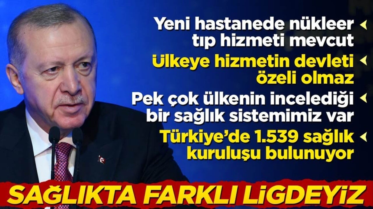 Cumhurbaşkanı Erdoğan: Sağlıkta farklı bir ligdeyiz