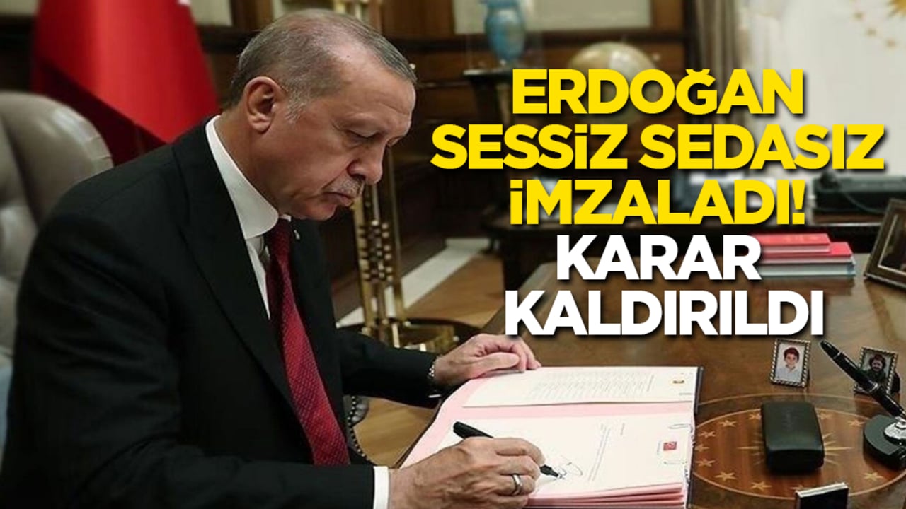 Cumhurbaşkanı Erdoğan sessiz sedasız imzaladı! Karar kaldırıldı