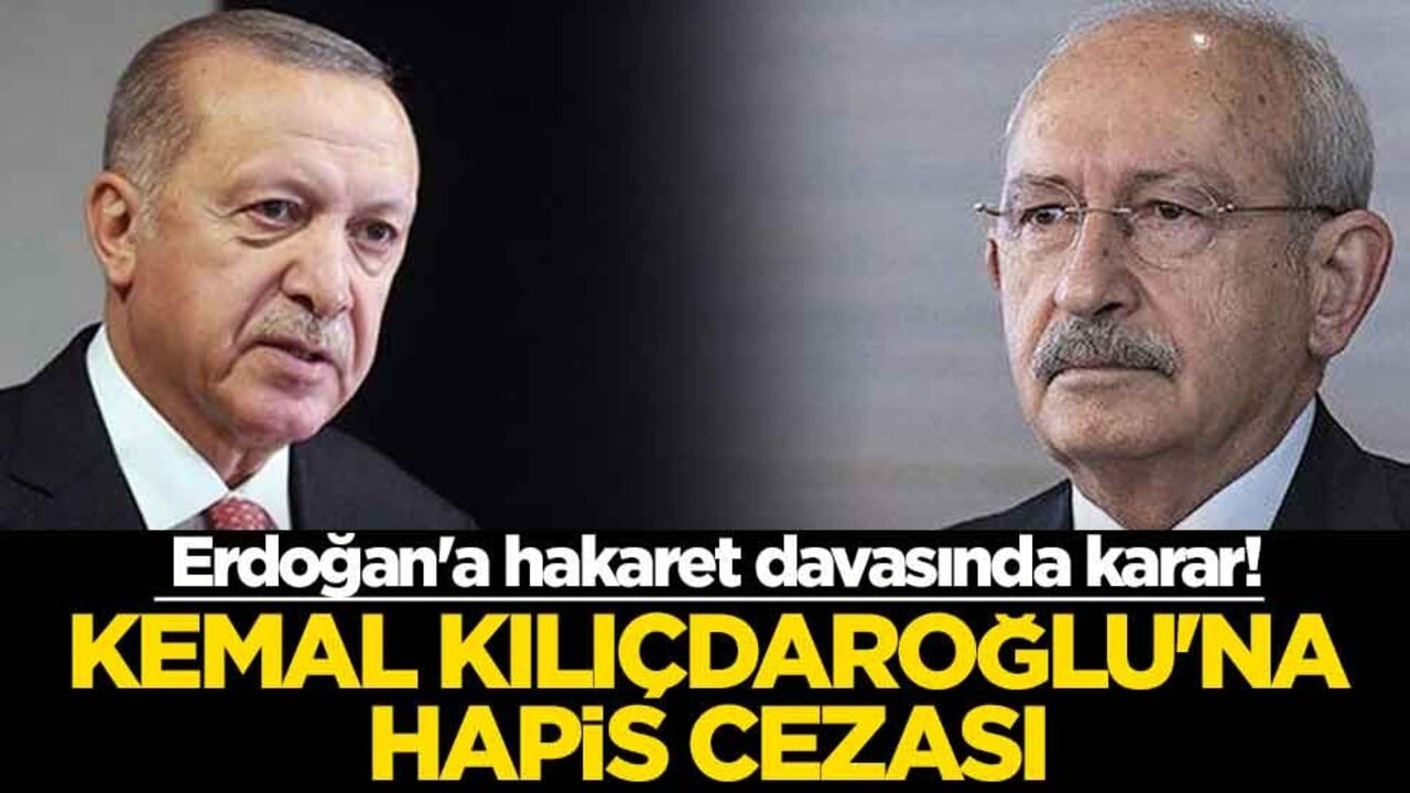 Cumhurbaşkanı Erdoğan'a hakaret davasında karar! Kemal Kılıçdaroğlu'na hapis cezasıa