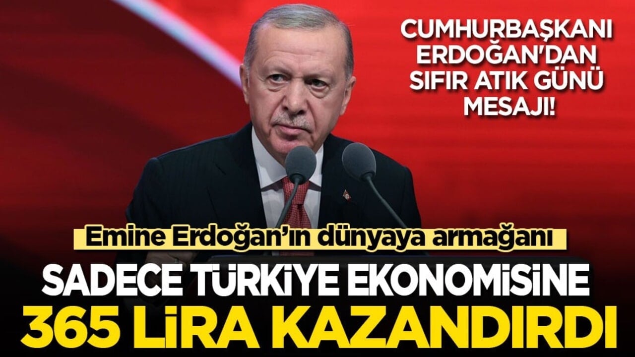Cumhurbaşkanı Erdoğan'dan Sıfır Atık Günü mesajı! Emine Erdoğan’ın dünyaya armağanı, sadece Türkiye ekonomisine 365 lira kazandırdı