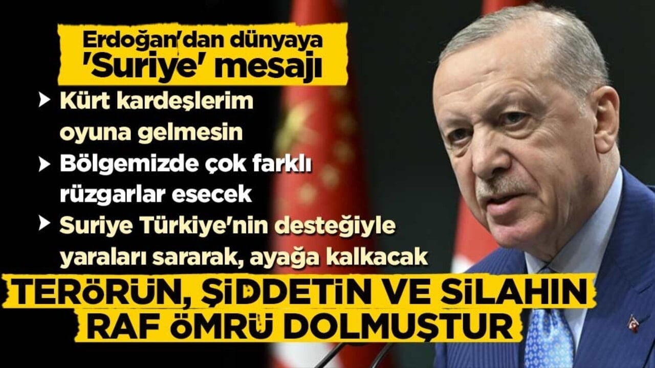 Cumhurbaşkanı Erdoğan'dan Suriye mesajı: Terörün, şiddetin ve silahın raf ömrü dolmuştur