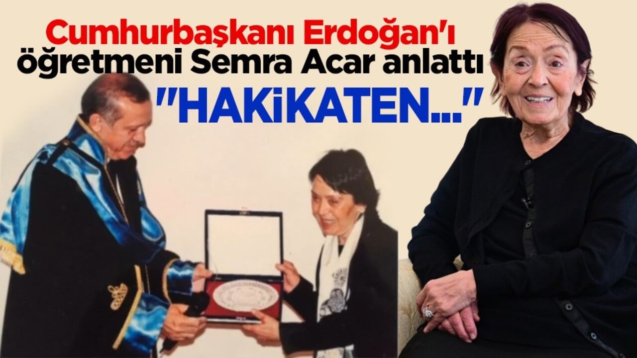 Cumhurbaşkanı Erdoğan'ı öğretmeni Semra Acar anlattı: "Hakikaten lider olarak doğmuş bir evlattı"