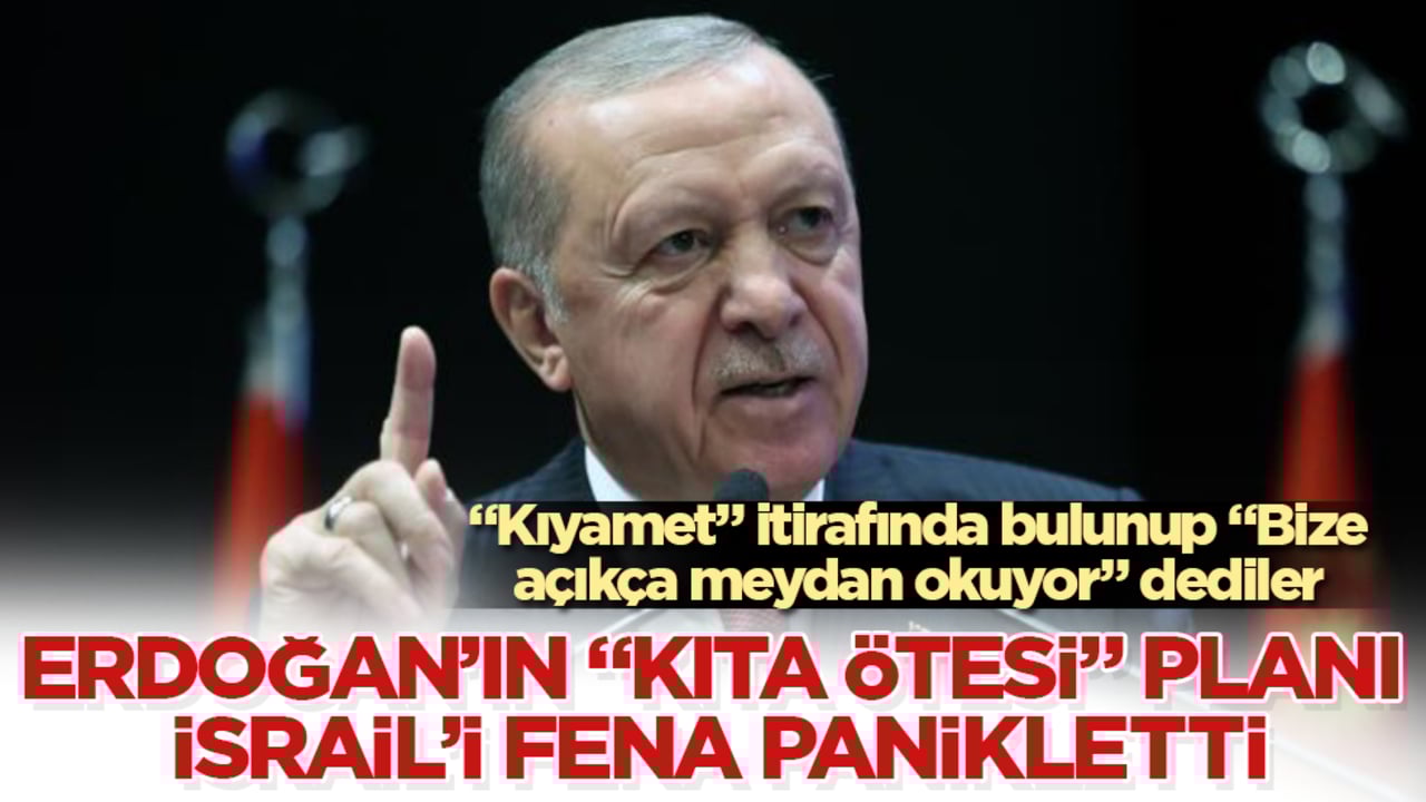 Cumhurbaşkanı Erdoğan’ın "kıta ötesi" planı İsrail’i panikletti! "Kıyamet" itirafında bulunup "Bize açıkça meydan okuyor" dediler