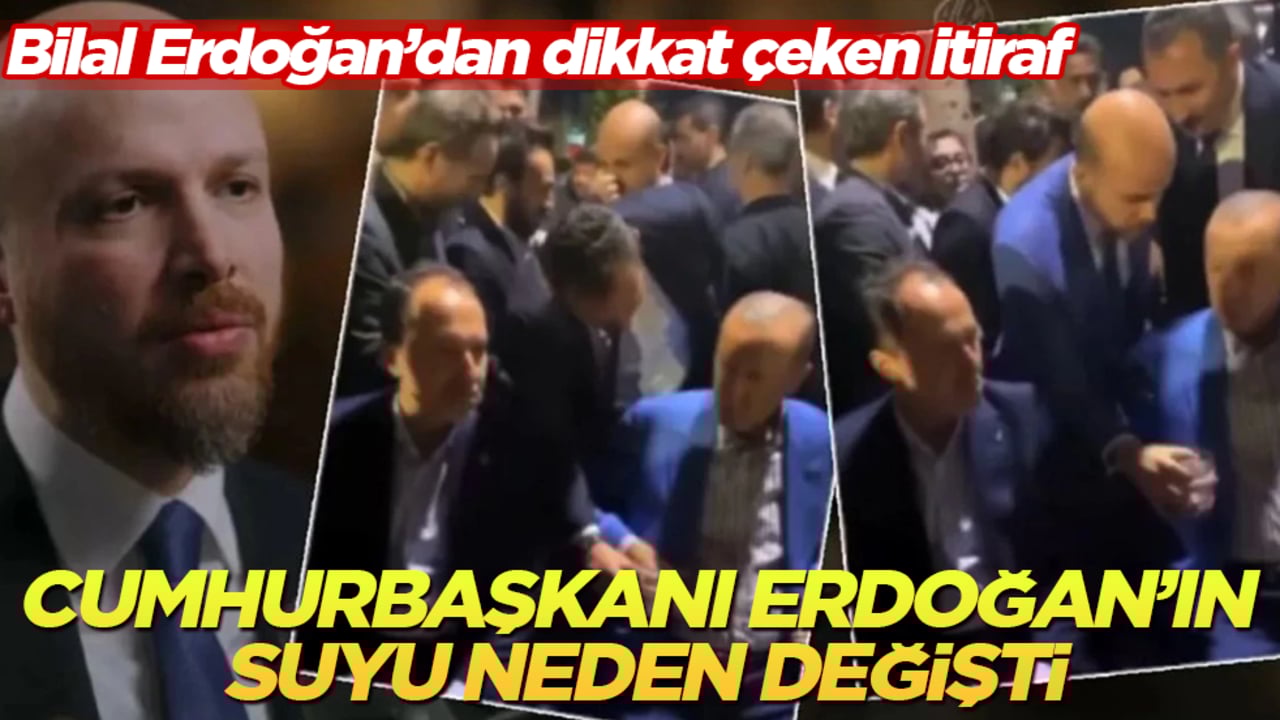 Cumhurbaşkanı Erdoğan’ın suyu neden değişti? Bilal Erdoğan’dan dikkat çeken itiraf