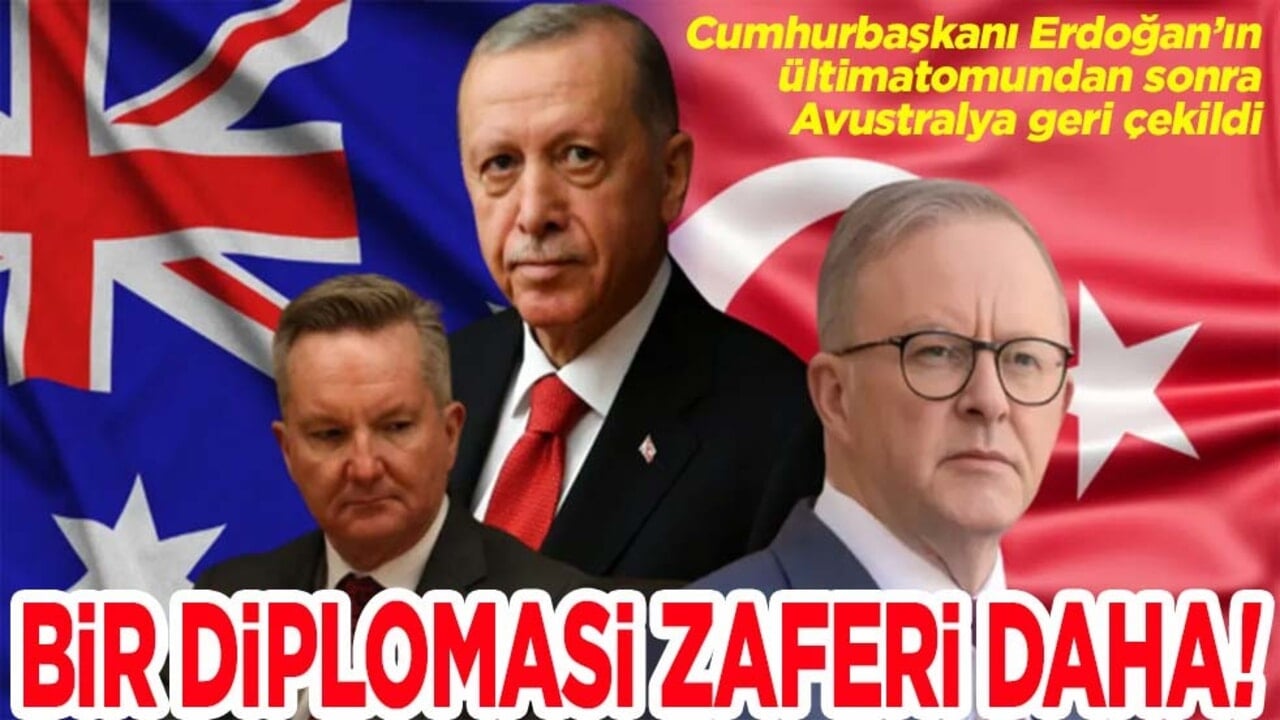 Cumhurbaşkanı Erdoğan’ın ültimatomundan sonra Avustralya geri çekildi. Bir diplomasi zaferi daha!