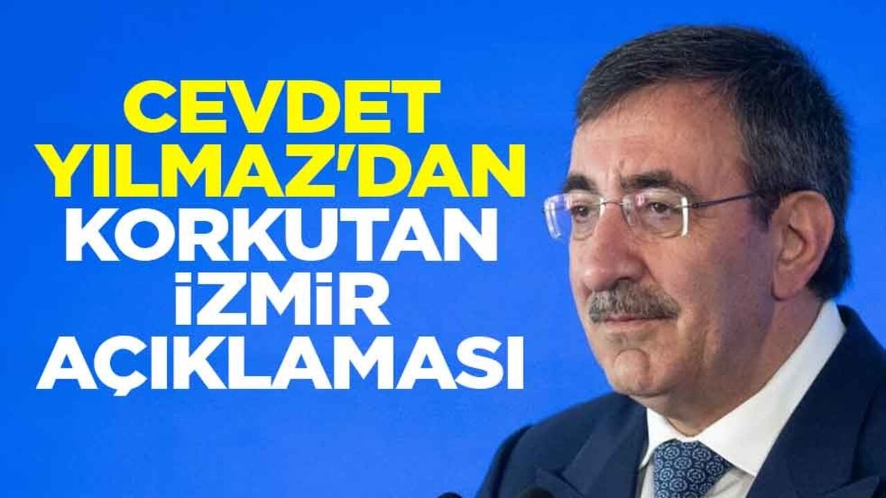 Cumhurbaşkanı Yardımcısı Cevdet Yılmaz'dan korkutan İzmir açıklaması