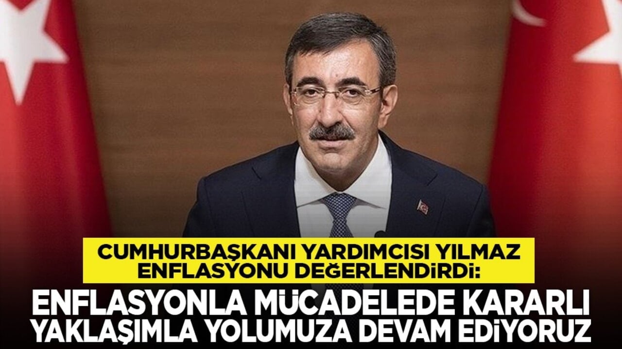Cumhurbaşkanı Yardımcısı Yılmaz enflasyonu değerlendirdi: Enflasyonla mücadelede kararlı yaklaşımla yolumuza devam ediyoruz
