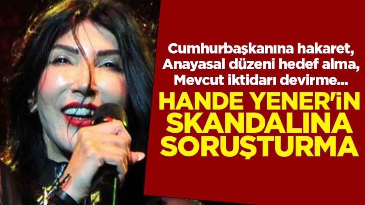 Cumhurbaşkanına hakaret, Anayasal düzeni hedef alma, Mevcut iktidarı devirme...Hande Yener'in skandalına soruşturma