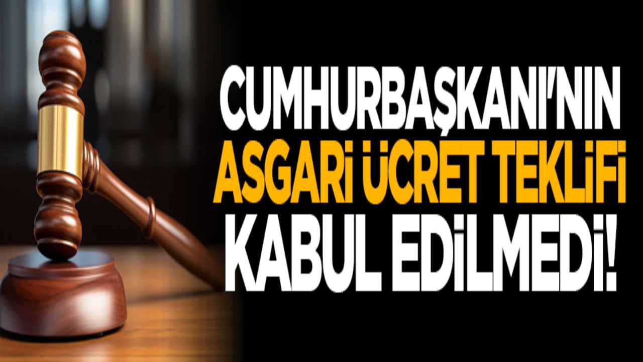 Cumhurbaşkanı'nın asgari ücret teklifi kabul edilmedi!