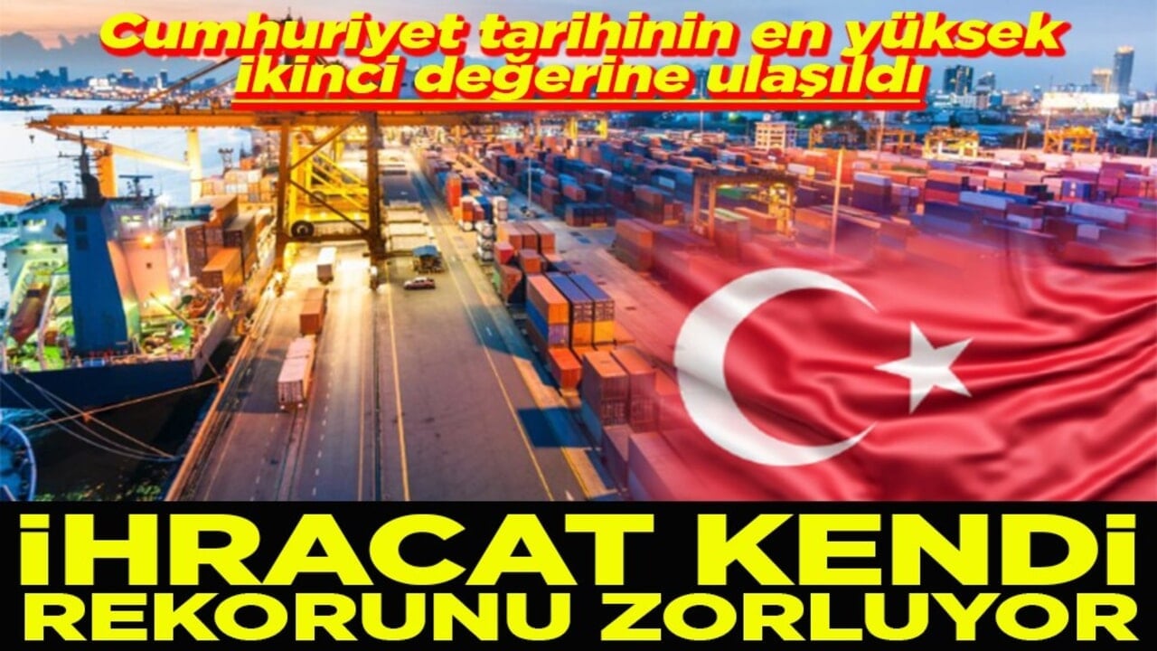 Cumhuriyet tarihinin en yüksek ikinci değerine ulaşıldı İhracat kendi rekorunu zorluyor