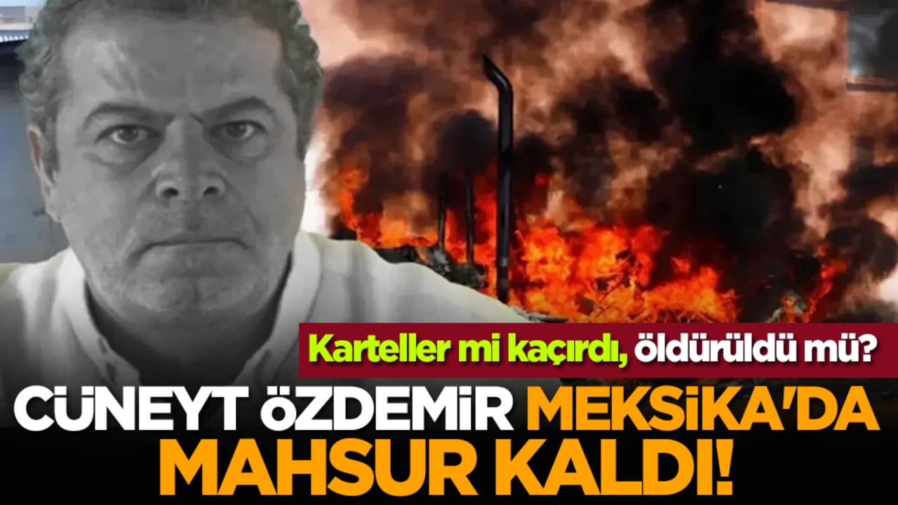 Cüneyt Özdemir, Meksika'da mahsur kaldı! Karteller mi kaçırdı, öldürüldü mü?
