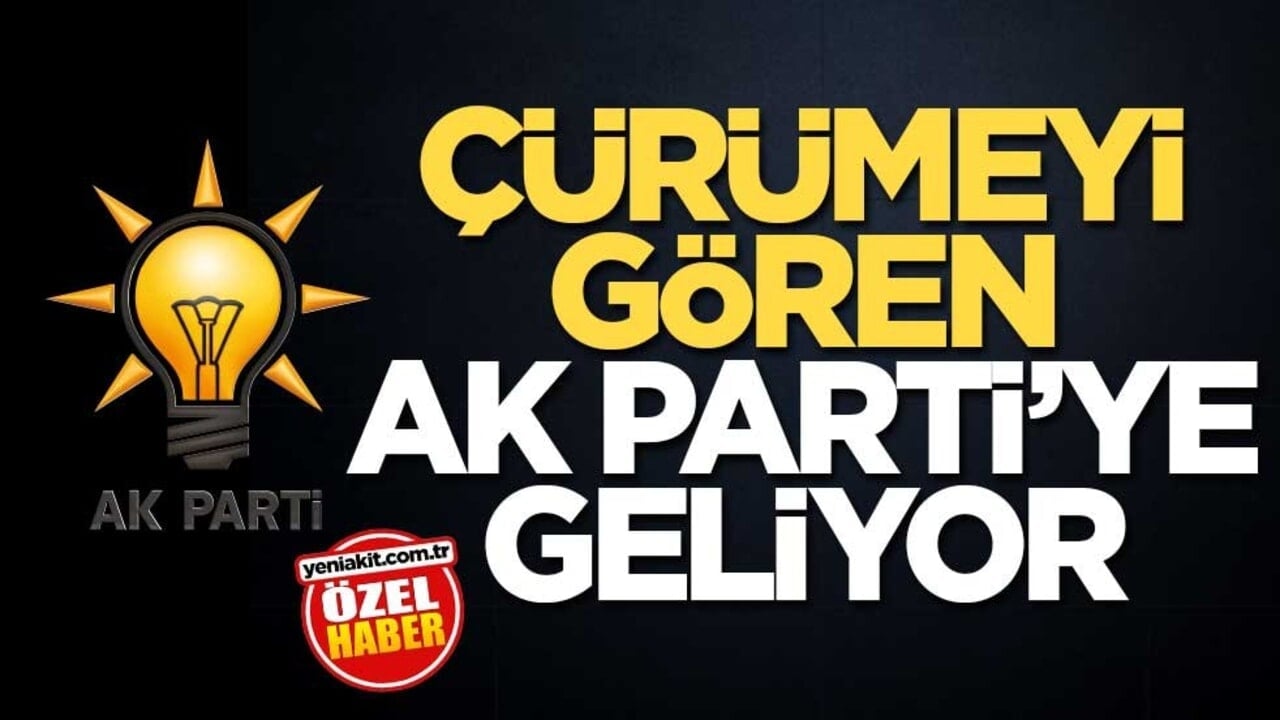 Çürümeyi gören AK Parti’ye geliyor