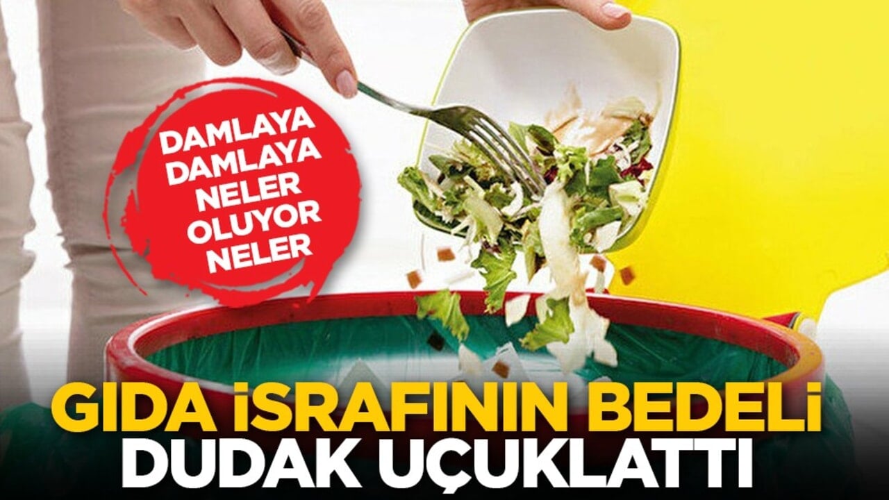 Damlaya damlaya neler oluyor neler: Gıda israfının bedeli dudak uçuklattı