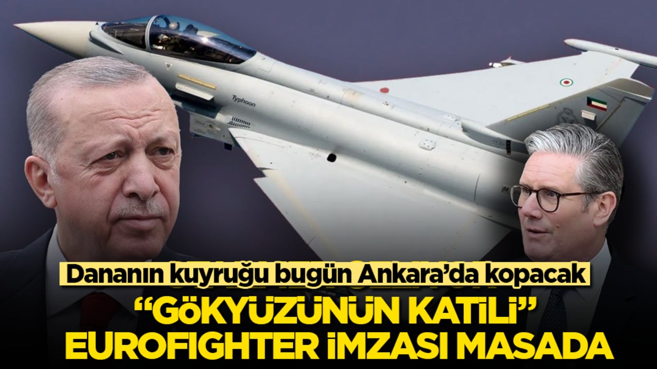Dananın kuyruğu bugün Ankara’da kopacak! Starmer geliyor, "gökyüzünün katili" Eurofighter imzası masada 