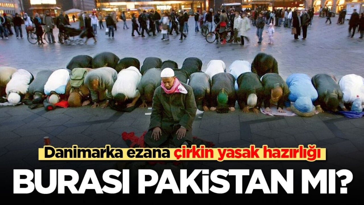 Danimarka'da ezana çirkin yasak hazırlığı: Burası Pakistan mı?