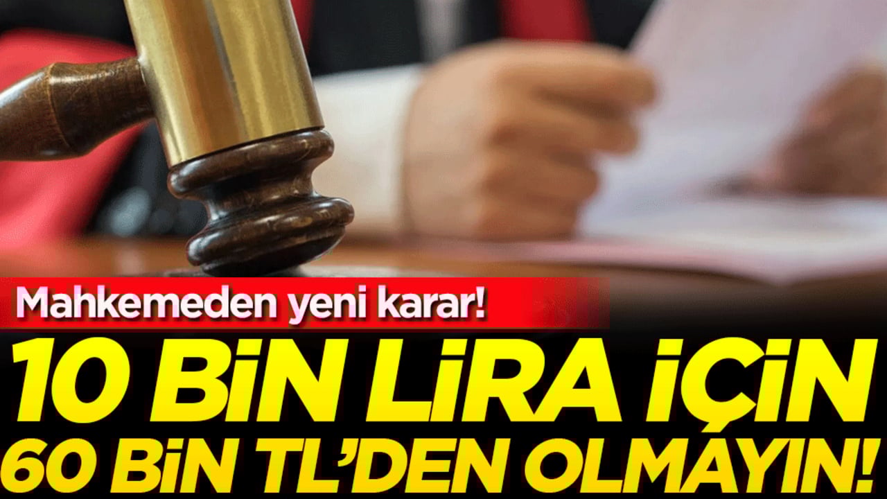 Danıştay'dan yeni karar: 10 bin lira için 60 bin liradan olmayın!