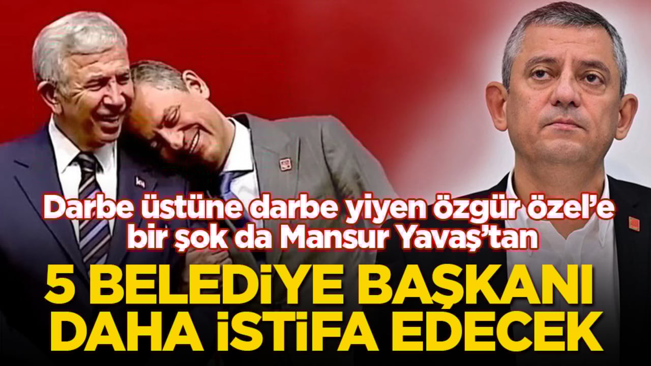 Darbe üstüne darbe yiyen Özgür Özel’e bir şok da Mansur Yavaş’tan! 5 belediye başkanı daha istifa edecek
