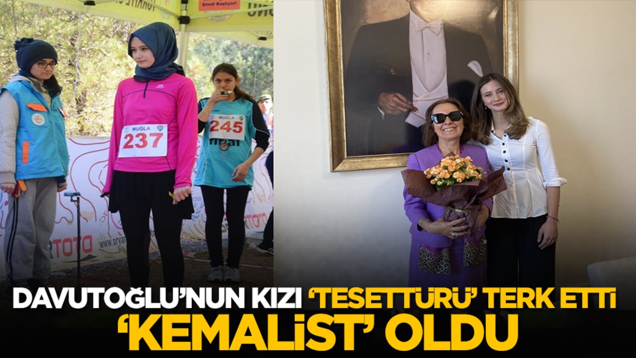 Davutoğlu’nun kızı tesettürü terk etti Kemalist oldu