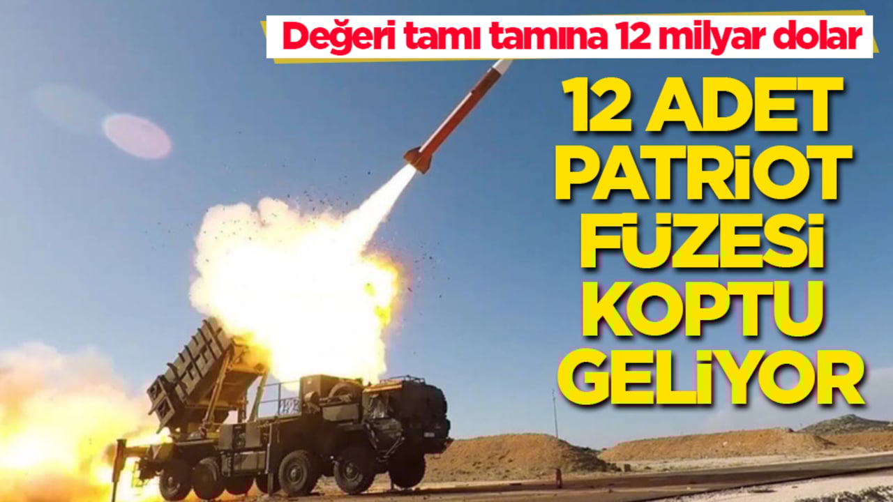 Değeri tamı tamına 12 milyar dolar! 12 adet Patriot füzesi koptu geliyor