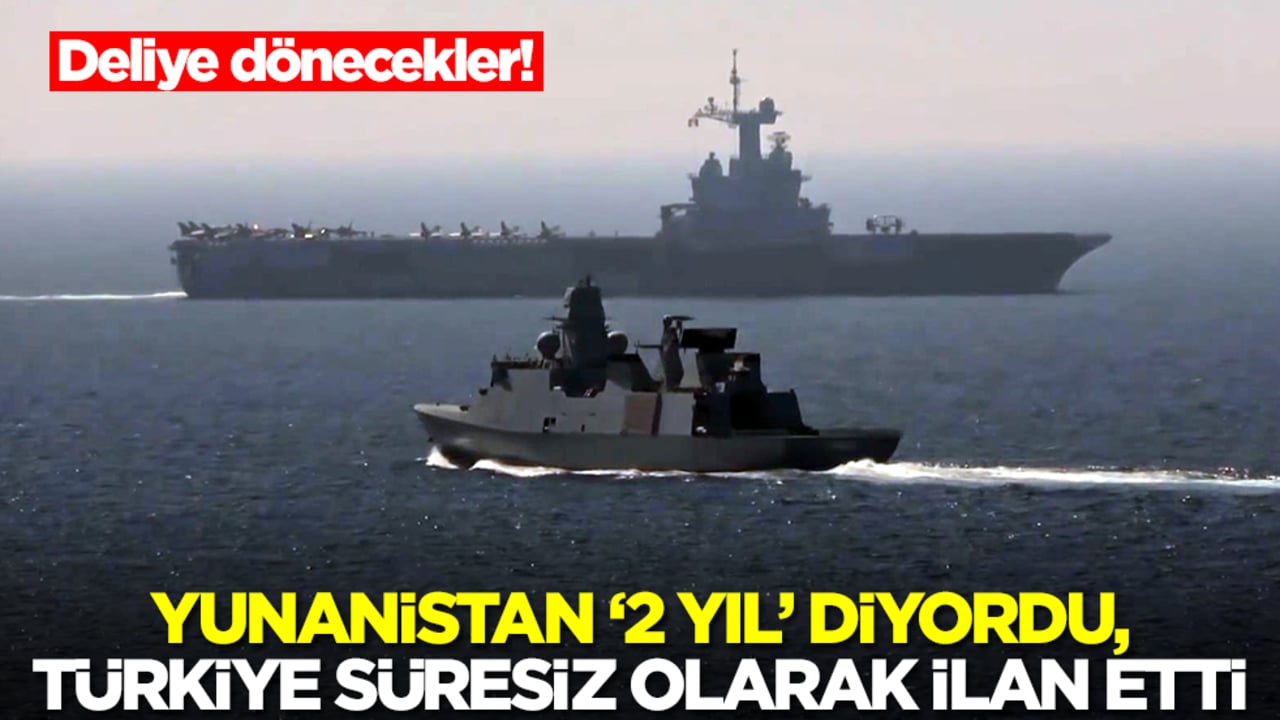 Deliye dönecekler! Yunanistan '2 yıl' diyordu, Türkiye süresiz olarak ilan etti