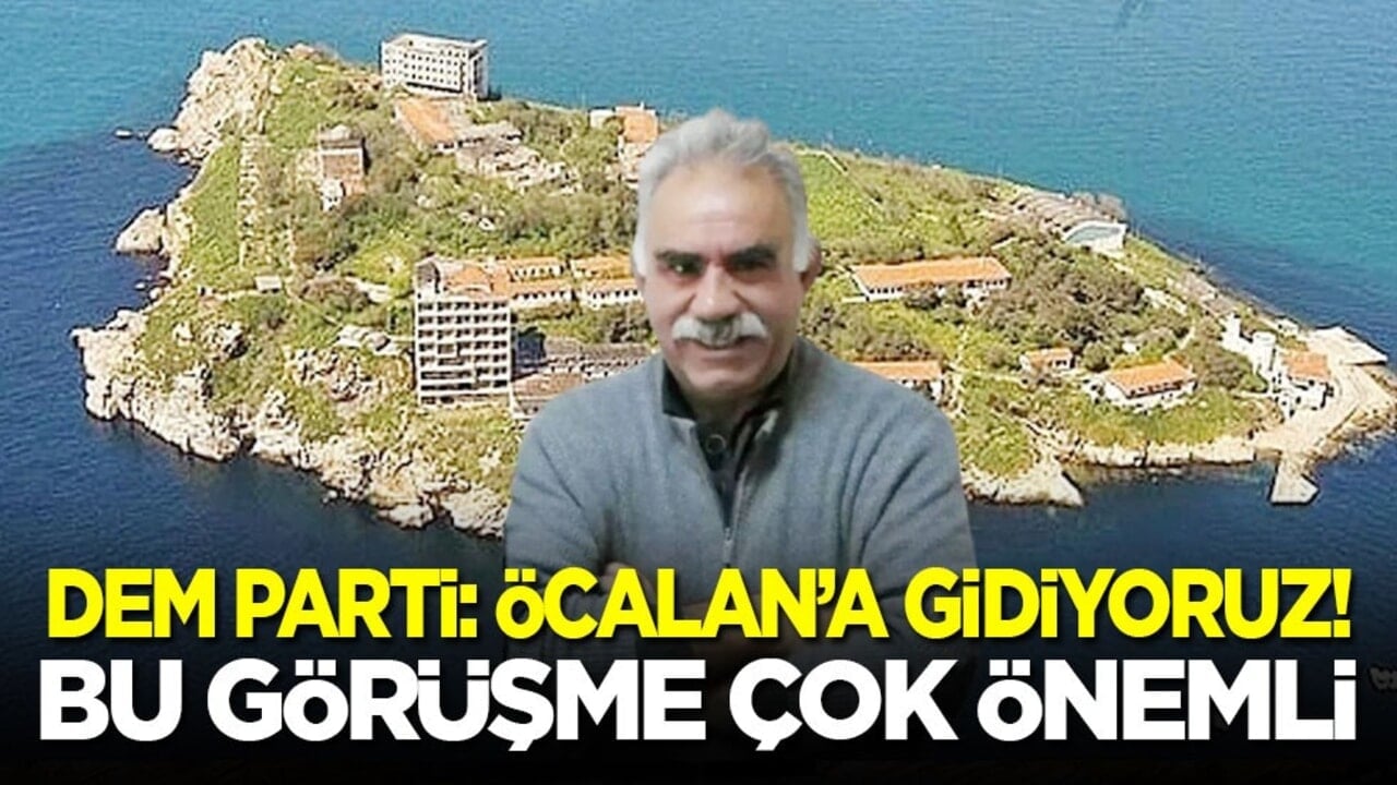 DEM Parti: Yarın Öcalan’a gidiyoruz! Bu görüşme çok önemli