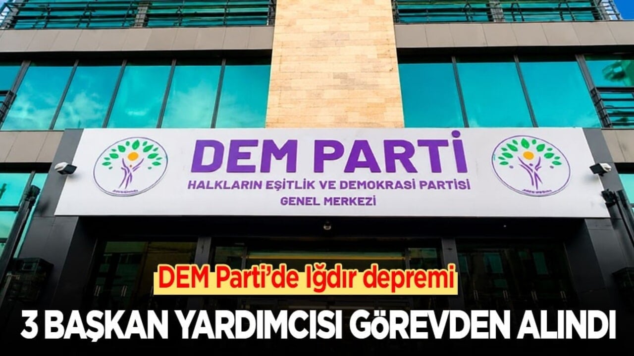 DEM Parti’de Iğdır depremi! 3 başkan yardımcısı görevden alındı