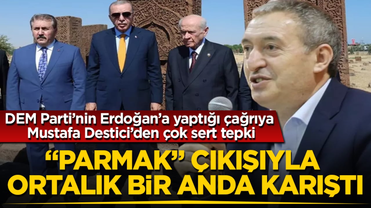 DEM Parti’nin Erdoğan’a yaptığı çağrıya Mustafa Destici’den çok sert tepki! "Parmak" çıkışıyla ortalık bir anda karıştı