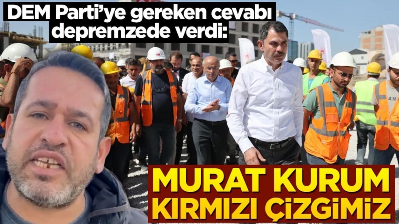 DEM Parti’ye gereken cevabı depremzede verdi: Murat Kurum kırmızı çizgimiz