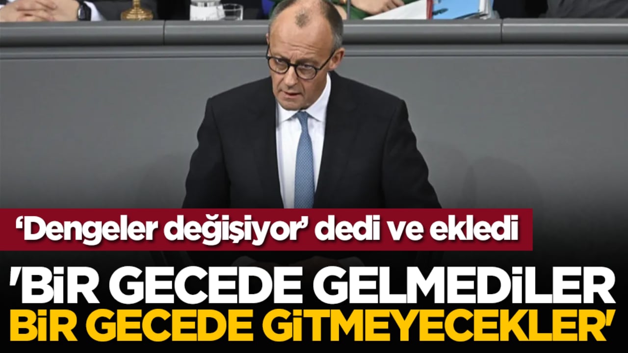 ‘Dengeler değişiyor’ dedi ve ekledi: 'Bir gecede gelmediler bir gecede gitmeyecekler'