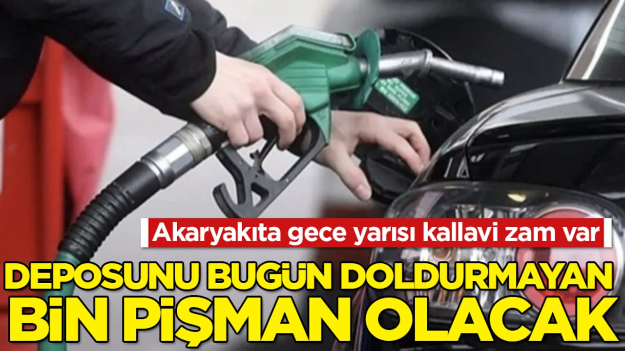 Deposunu bugün doldurmayan bin pişman olacak! Akaryakıta gece yarısı kallavi zam var