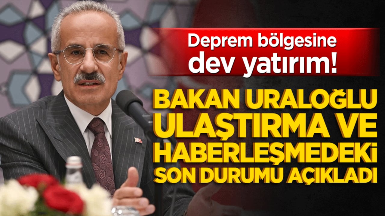Deprem bölgesine 79,4 milyar liralık dev yatırım! Bakan Uraloğlu ulaştırma ve haberleşmedeki son durumu açıkladı