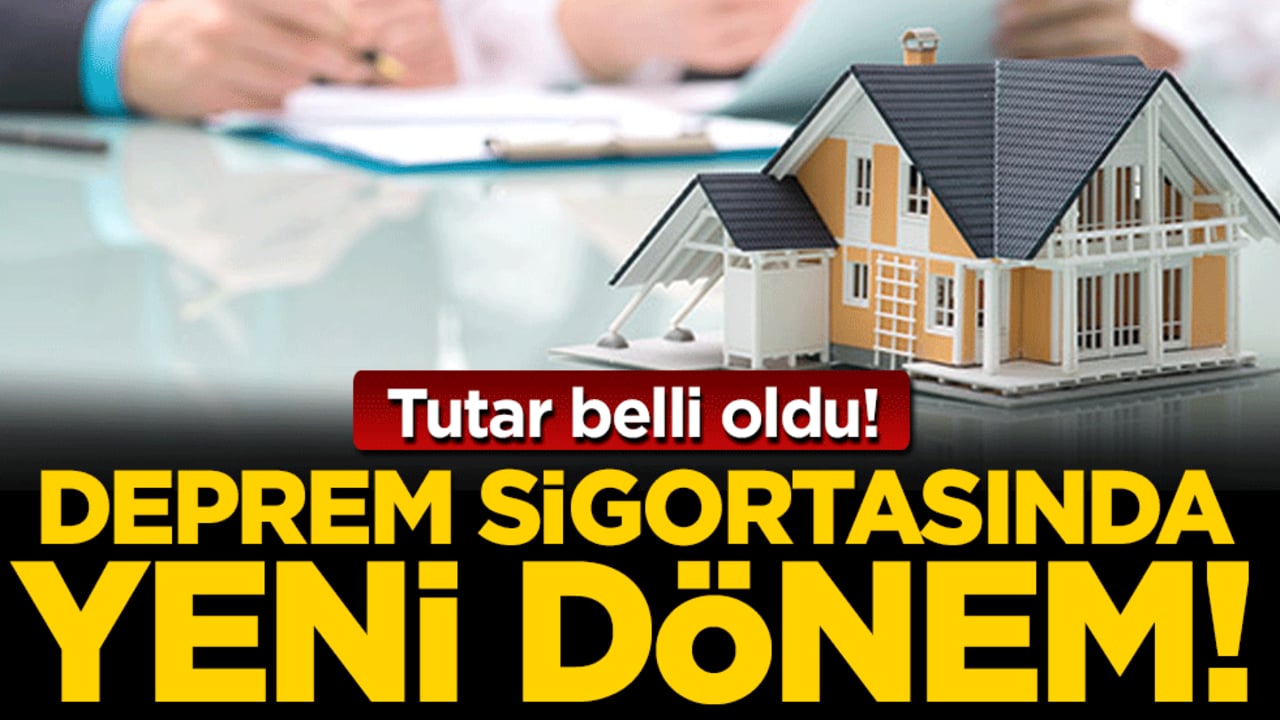 Deprem sigortasında yeni dönem: Yeni tutar belli oldu!